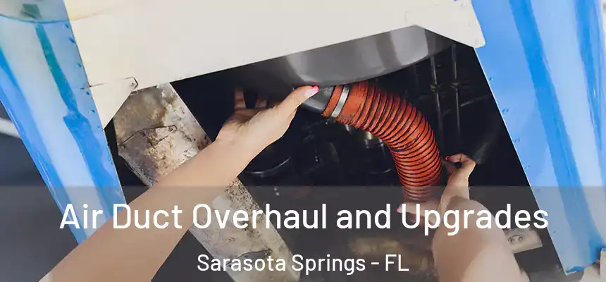 Air Duct Overhaul and Upgrades Sarasota Springs - FL