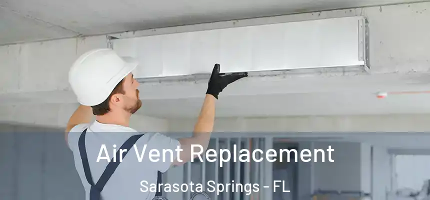 Air Vent Replacement Sarasota Springs - FL
