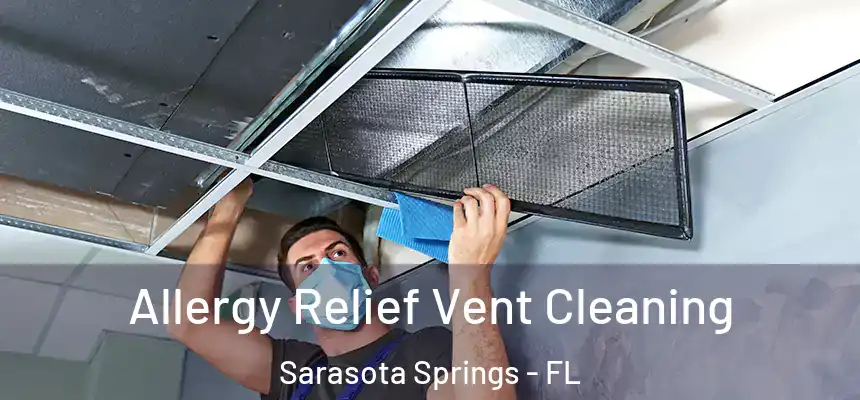 Allergy Relief Vent Cleaning Sarasota Springs - FL