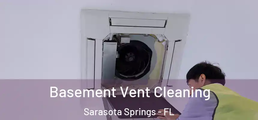 Basement Vent Cleaning Sarasota Springs - FL