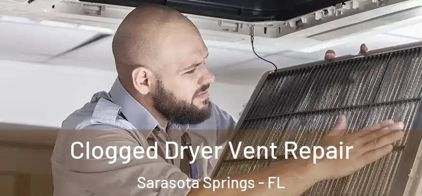 Clogged Dryer Vent Repair Sarasota Springs - FL