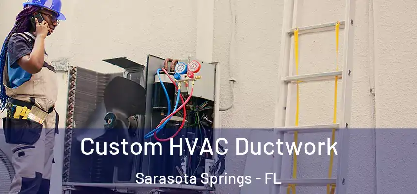 Custom HVAC Ductwork Sarasota Springs - FL