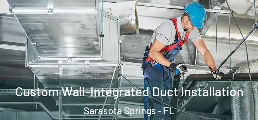 Custom Wall-Integrated Duct Installation Sarasota Springs - FL