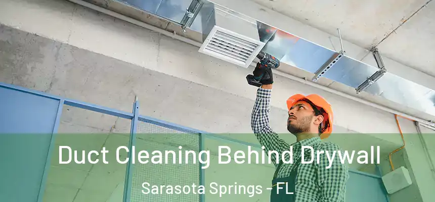 Duct Cleaning Behind Drywall Sarasota Springs - FL