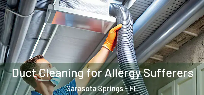 Duct Cleaning for Allergy Sufferers Sarasota Springs - FL