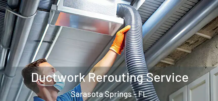 Ductwork Rerouting Service Sarasota Springs - FL