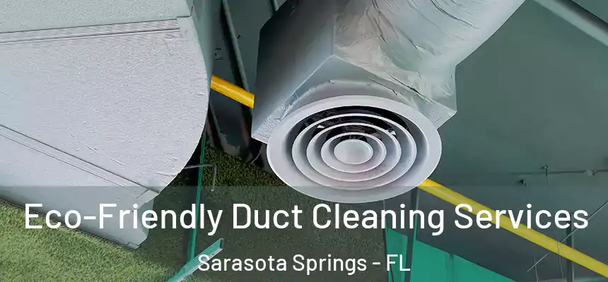 Eco-Friendly Duct Cleaning Services Sarasota Springs - FL