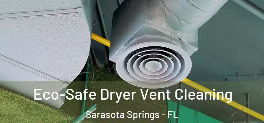 Eco-Safe Dryer Vent Cleaning Sarasota Springs - FL