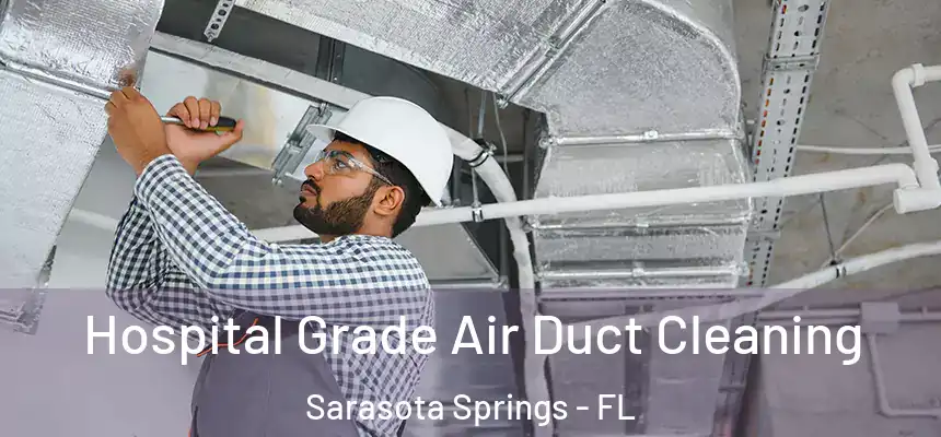 Hospital Grade Air Duct Cleaning Sarasota Springs - FL