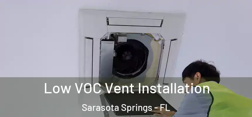 Low VOC Vent Installation Sarasota Springs - FL