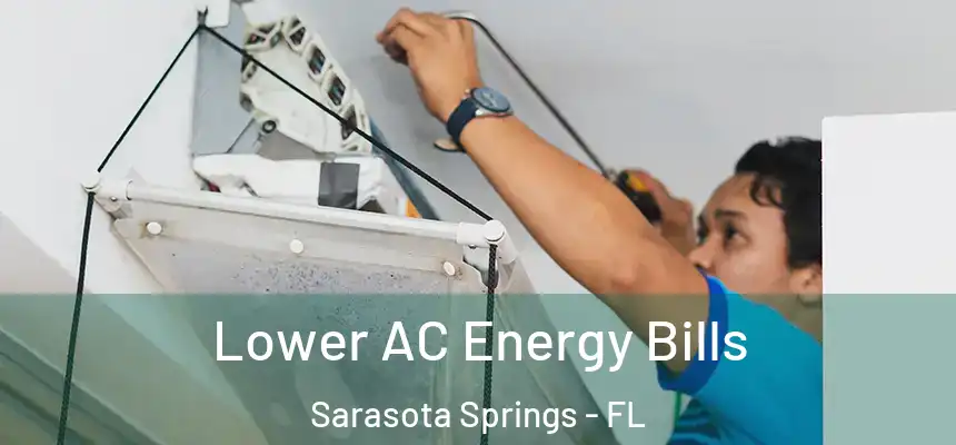 Lower AC Energy Bills Sarasota Springs - FL