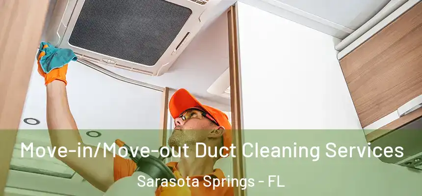 Move-in/Move-out Duct Cleaning Services Sarasota Springs - FL