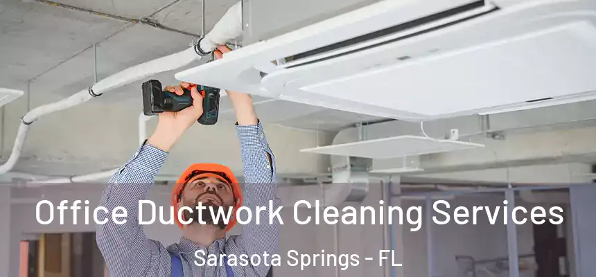 Office Ductwork Cleaning Services Sarasota Springs - FL
