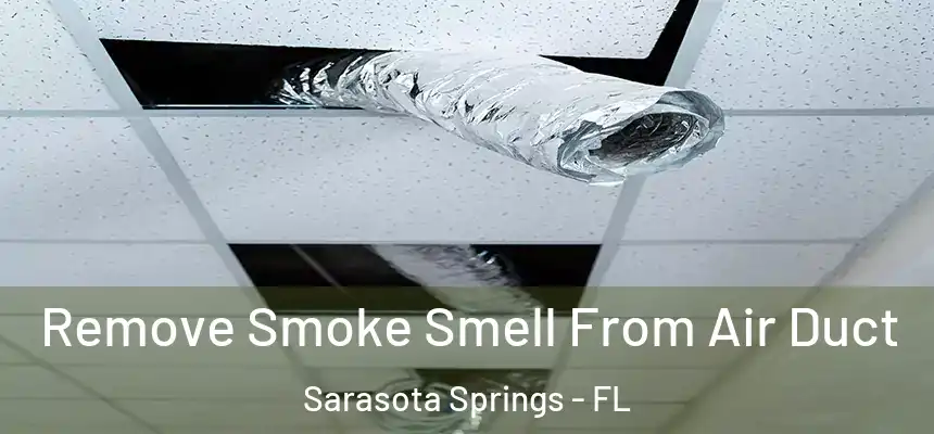 Remove Smoke Smell From Air Duct Sarasota Springs - FL