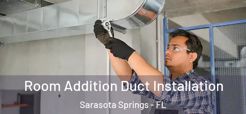 Room Addition Duct Installation Sarasota Springs - FL