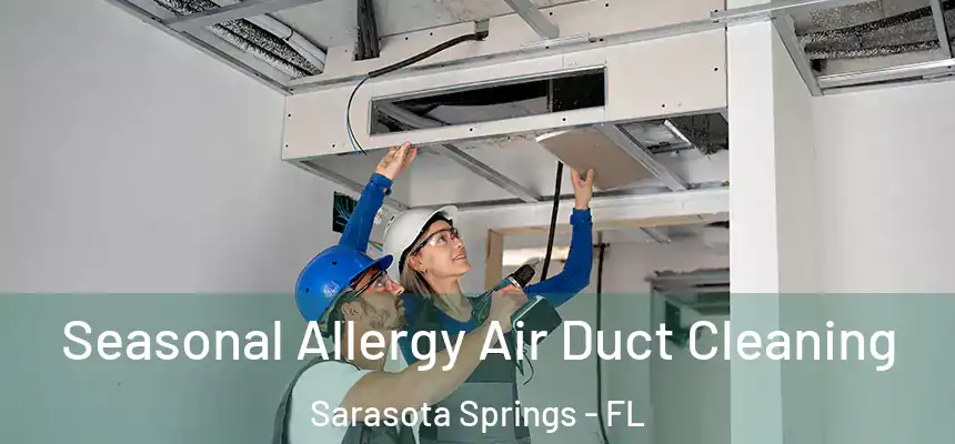 Seasonal Allergy Air Duct Cleaning Sarasota Springs - FL