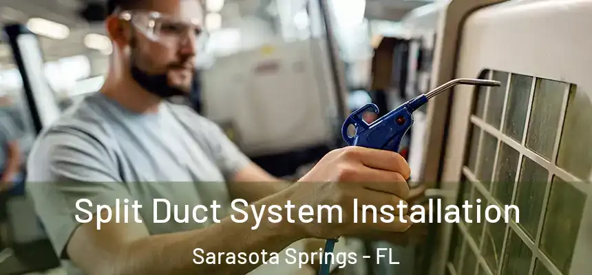 Split Duct System Installation Sarasota Springs - FL