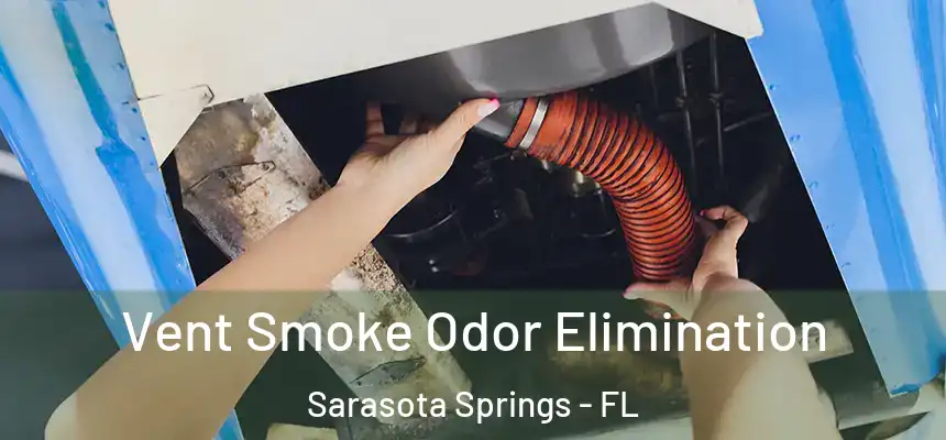 Vent Smoke Odor Elimination Sarasota Springs - FL