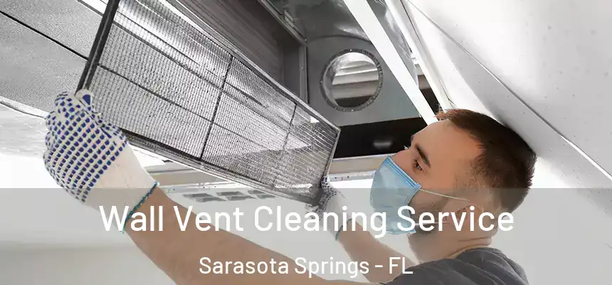 Wall Vent Cleaning Service Sarasota Springs - FL
