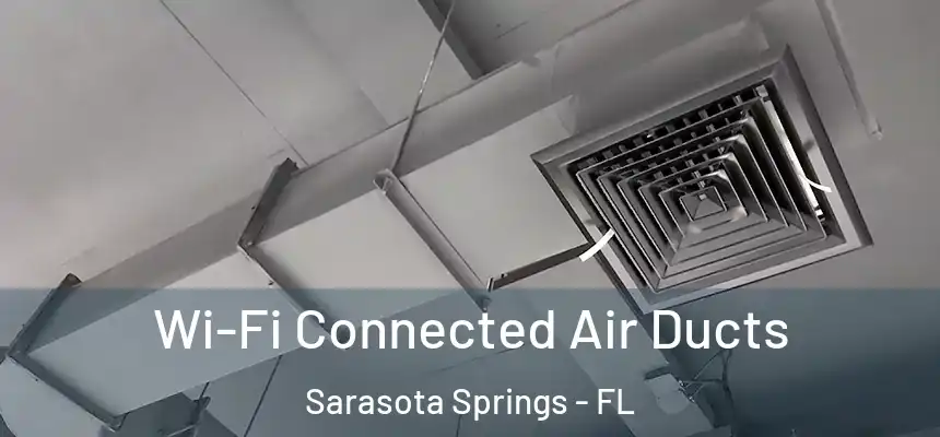 Wi-Fi Connected Air Ducts Sarasota Springs - FL